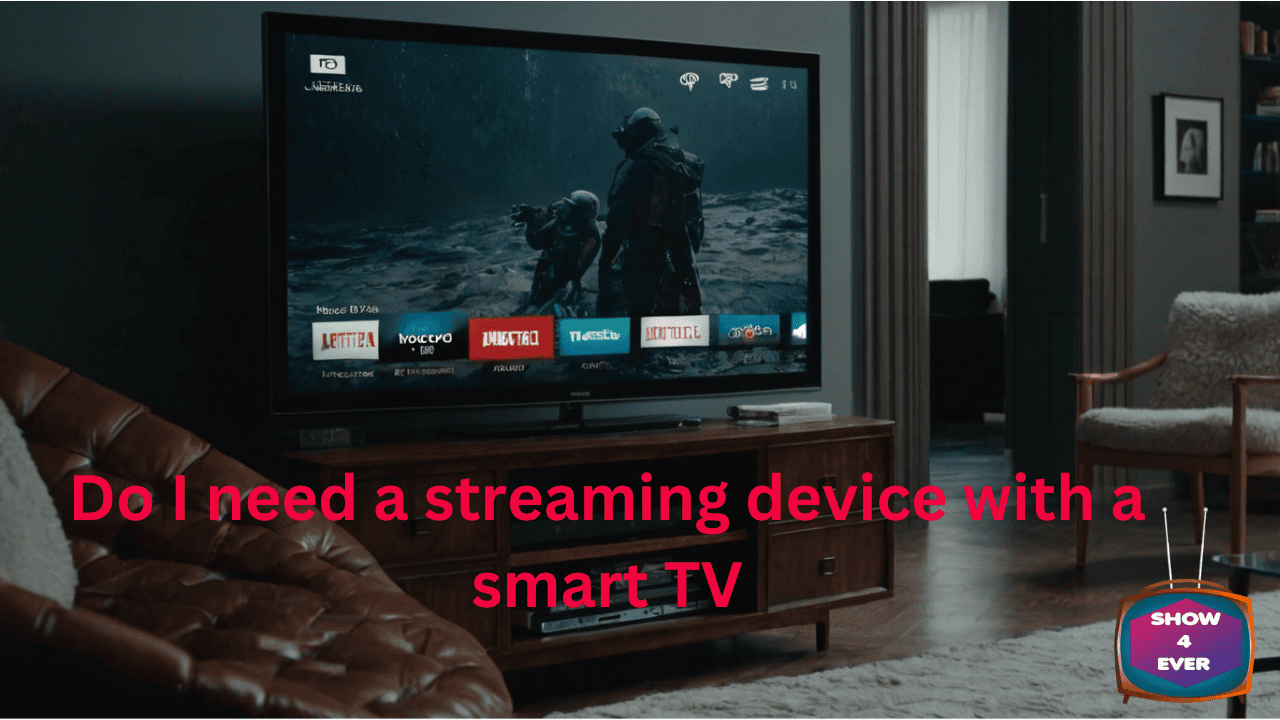 Do I need a streaming device with a smart TV
