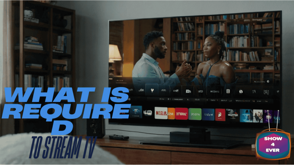 What is Required to Stream TV