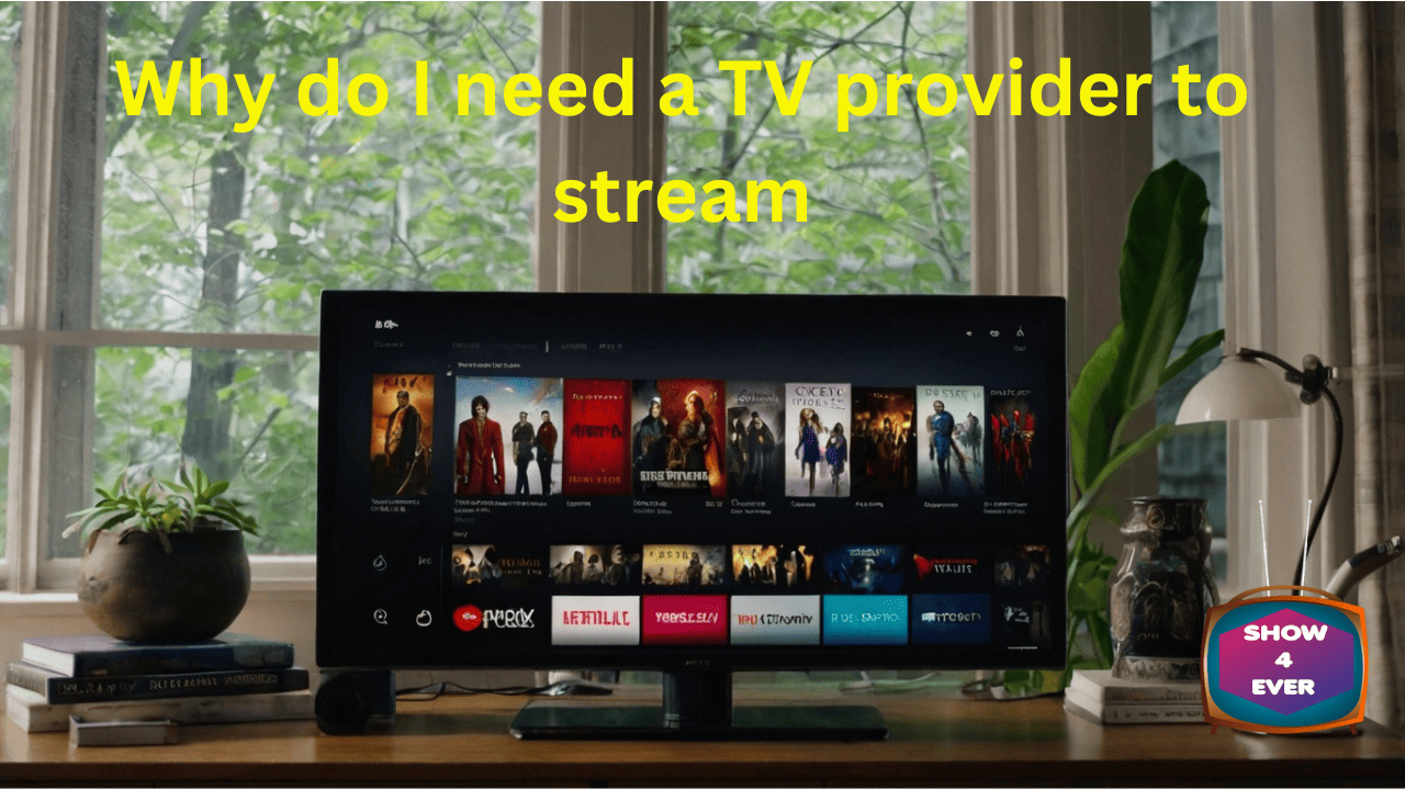 Why do I need a TV provider to stream