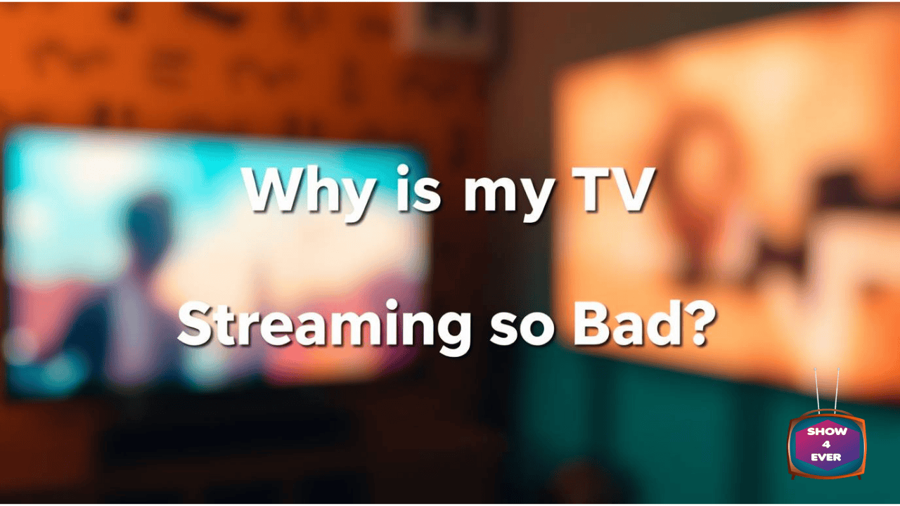 Why is my TV streaming so bad
