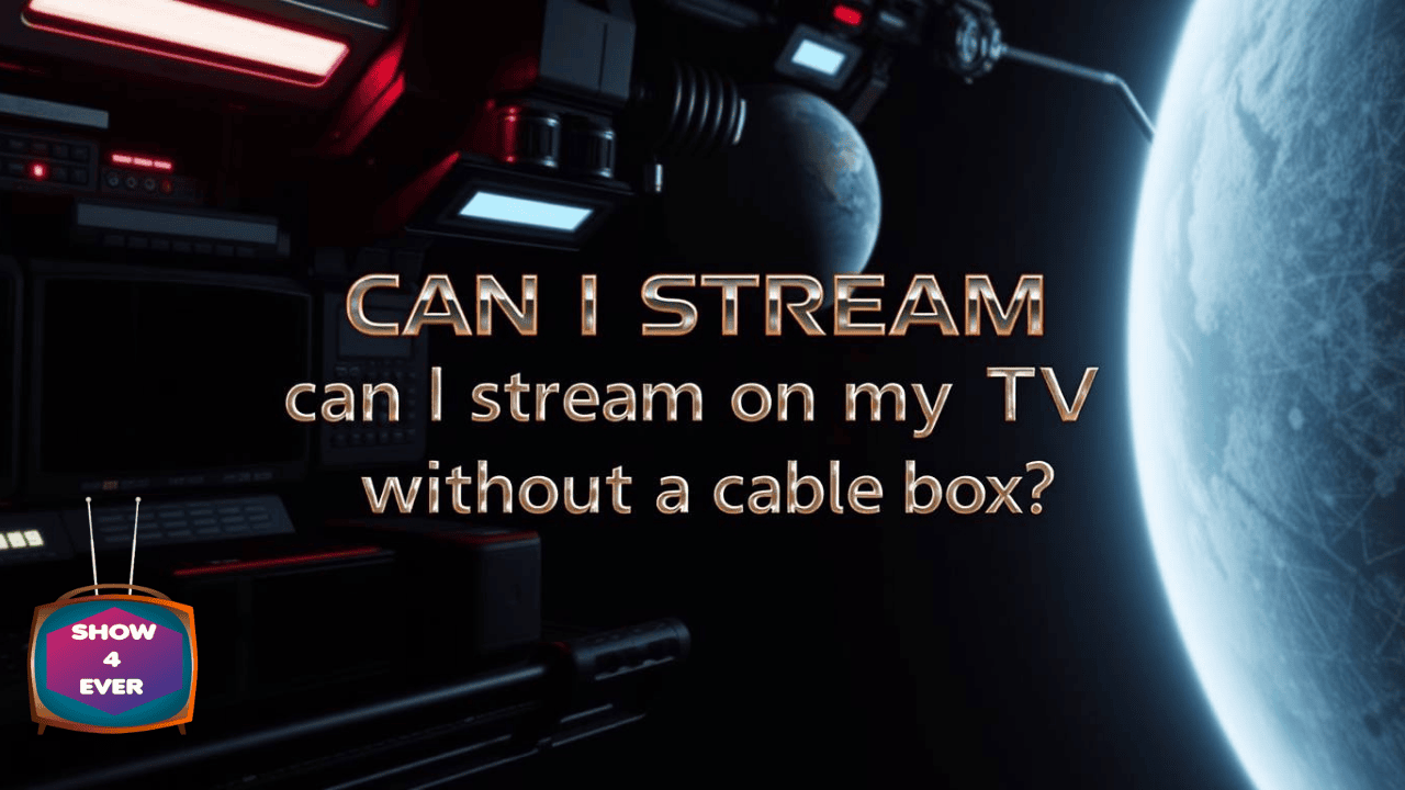 Can I stream on my TV without a cable box