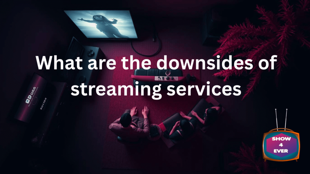 What are the downsides of streaming services