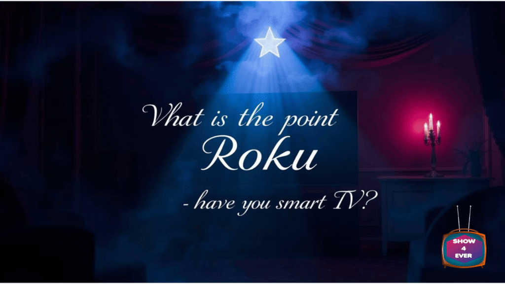 What is the point of Roku if you have a smart TV