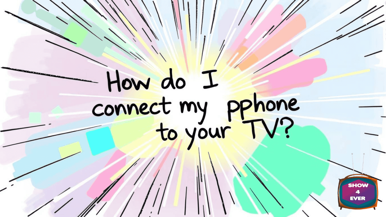 How do I connect my phone to my TV