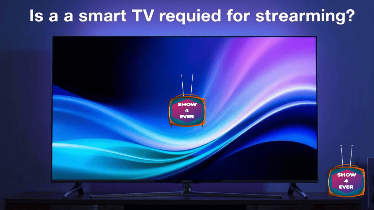 Is a smart TV required for streaming
