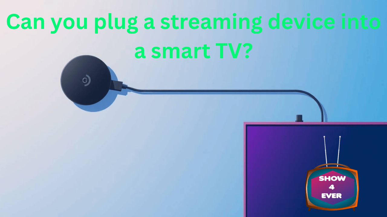 Can you plug a streaming device into a smart TV