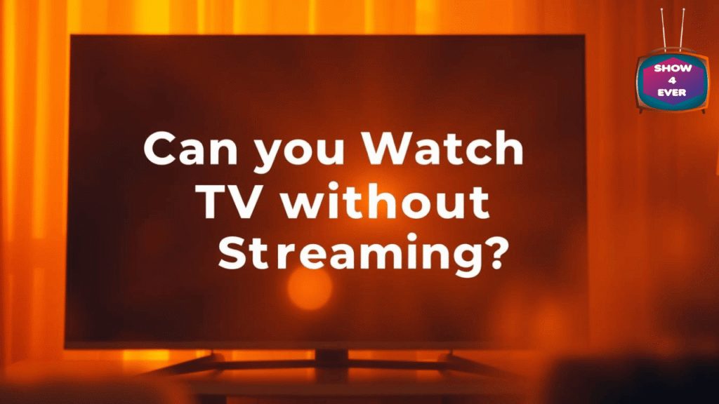 Can you watch TV without streaming