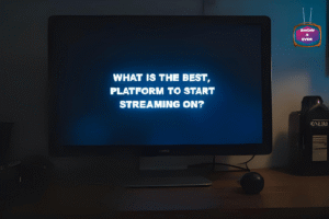 What is the best platform to start streaming on